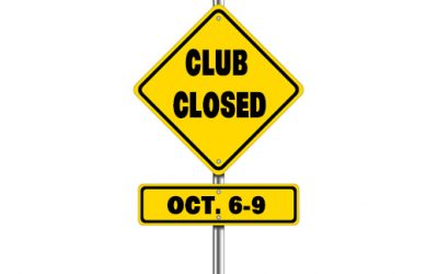 REMINDER – CLUB CLOSED OCTOBER 6-9